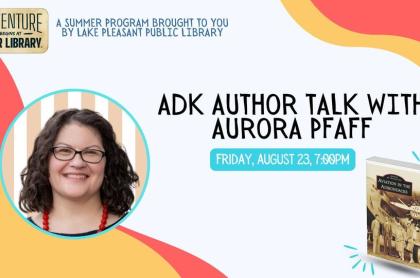 Poster promoting successful author Aurora Pfaff's ADK Author Talk event at the Lake Pleasant Library on August 23&#44; 2024